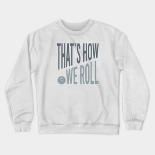 Funny Bowling Pun That's How We Roll Crewneck Sweatshirt